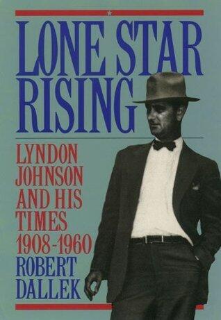 Lone Star Rising, Vol 1: Lyndon Johnson and His Times 1908-60