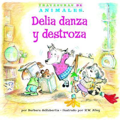 Delia danza y destroza (Dilly Dog's Dizzy Dancing) (Travesuras de Animales (Animal Antics A to Z ®))