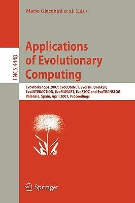 Applications of Evolutionary Computing: EvoWorkshops 2007:EvoCOMNET, EvoFIN, EvoIASP, EvoINTERACTION, EvoMUSART, EvoSTOC, and EvoTransLog, Valencia, ...