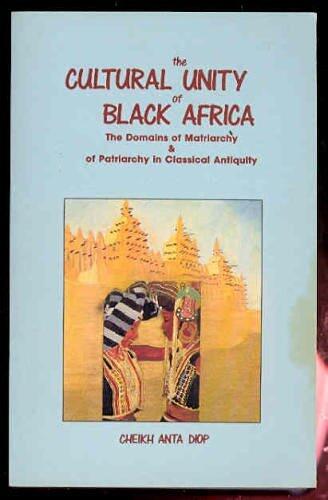 The Cultural Unity of Black Africa: The Domains of Matriarchy & of Patriarchy in Classical Antiquity