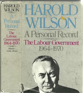 The Labour Government, 1964-70: A Personal Record