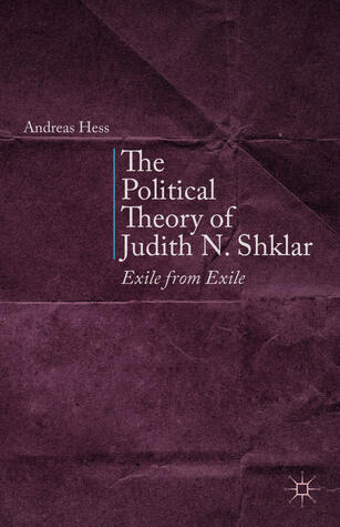 The Political Theory of Judith N. Shklar: Exile from Exile