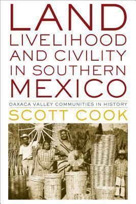 Land, Livelihood, and Civility in Southern Mexico: Oaxaca Valley Communities in History