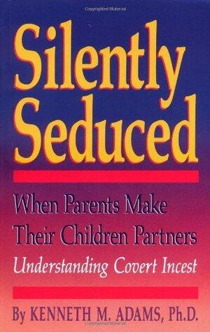 Silently Seduced: When Parents Make Their Children Partners: Understanding Covert Incest