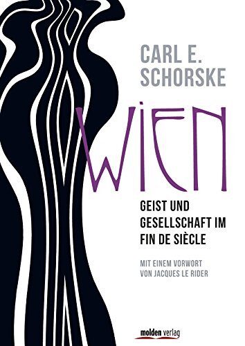 Wien. Geist und Gesellschaft im Fin de Siecle: Aus dem Amerikanischen übersetzt von Horst Günther