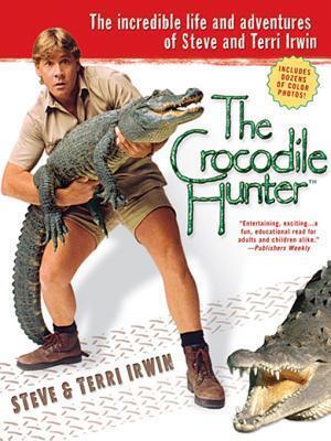 The Crocodile Hunter: The Incredible Life and Adventures of Steve and Terri Irwin