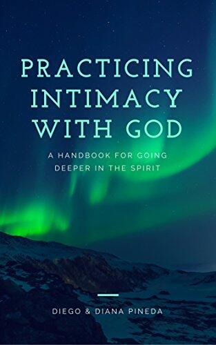 Practicing Intimacy with God: A Handbook for Going Deeper in the Spirit