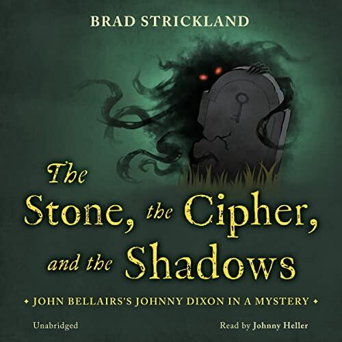 The Stone, the Cipher, and the Shadows (John Bellairs' Johnny Dixon in a Mystery)