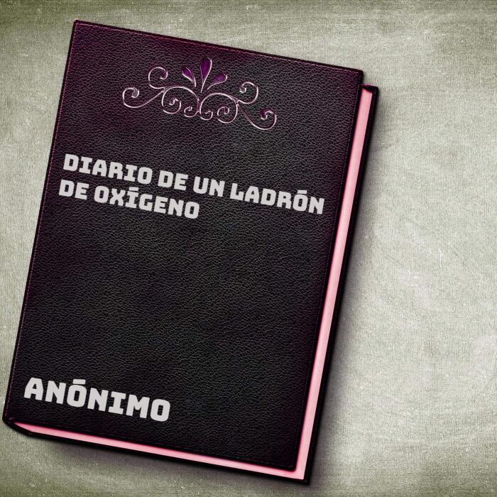 Diario de un ladrón de oxígeno [Diary of an Oxygen Thief]