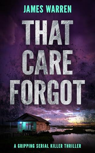 That Care Forgot: A Gripping Serial Killer Thriller