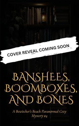 Banshees, Boomboxes, and Bones: A Bewitcher's Beach Paranormal Cozy Mystery #4
