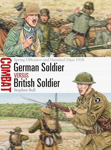 German Soldier vs. British Soldier: Spring Offensive and Hundred Days 1918
