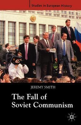 Fall of Soviet Communism 1985-1991, The. Studies in European History.