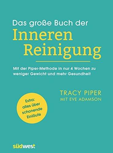 Das große Buch der inneren Reinigung: Mit der Piper-Methode in nur 4 Wochen zu weniger Gewicht und mehr Gesundheit. Extra: alles über schonende Einläufe
