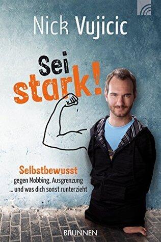 Sei stark!: Selbstbewusst gegen Mobbing, Ausgrenzung... und was dich sonst runterzieht