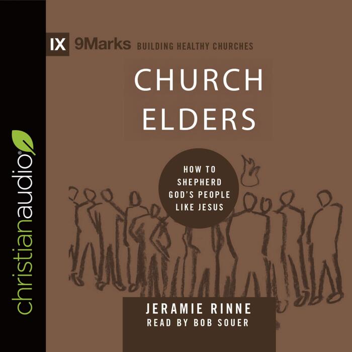 Church Elders: How to Shepherd God's People Like Jesus
