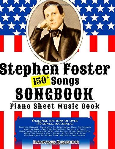 150+ Stephen Foster Songs Songbook - Piano Sheet Music Book: Includes Beautiful Dreamer, Oh! Susanna, Camptown Races, Old Folks At Home, etc.