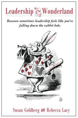 Leadership in Wonderland: Because sometimes leadership feels like you're falling down the rabbit hole
