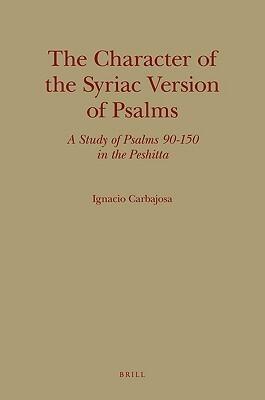 The Character of the Syriac Version of Psalms: A Study of Psalms 90-150 in the Peshitta