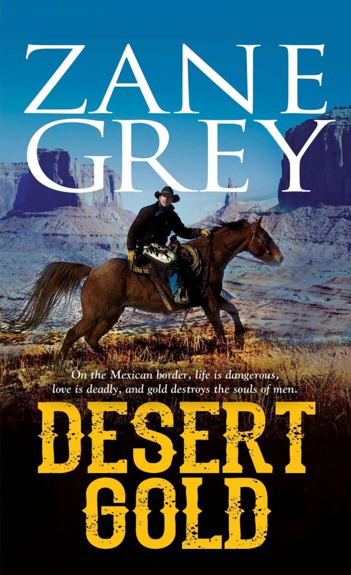 Desert Gold: Zane Grey (Adventure, Historical, Literature) [Annotated]