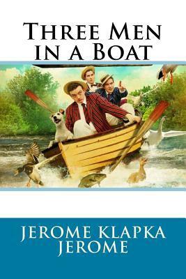 Three Men in a Boat Jerome Klapka Jerome