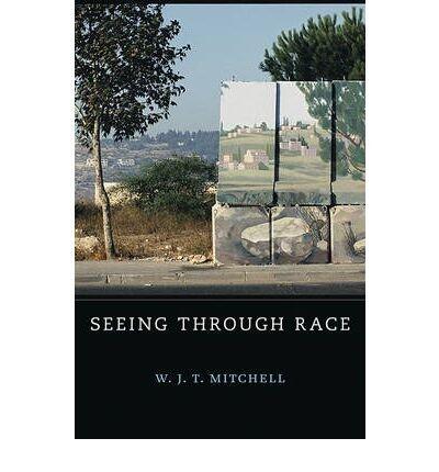 [(Seeing Through Race )] [Author: W. J. T. Mitchell] [May-2012]