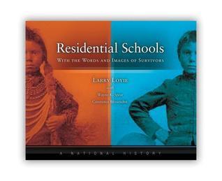 Residential Schools: With Words and Images of Survivors