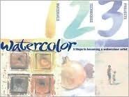 Watercolor 1,2,3: Three Steps to Becoming a Watercolor Artist
