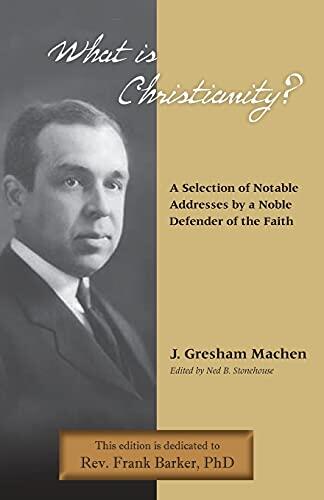 What Is Christianity? Notable Addresses from a Noble Defender of the Faith