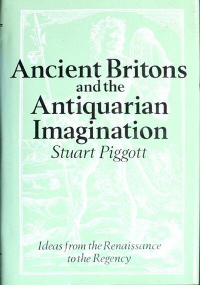 Ancient Britons & the Antiquarian Imagination: Ideas from the Renaissance to the Regency