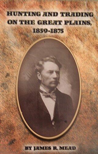 Hunting and Trading on the Great Plains 1859-1875