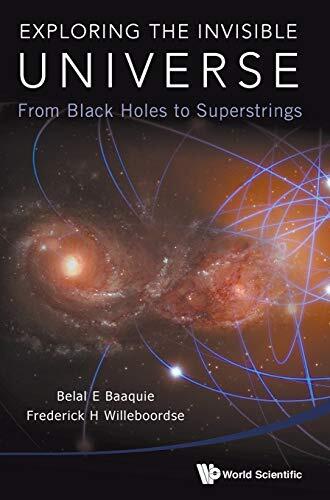 Exploring the Invisible Universe: From Black Holes to Superstrings