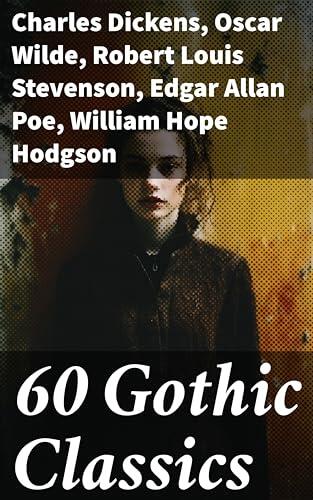 60 Gothic Classics: Exploring the Haunting Depths of Classic Gothic Literature