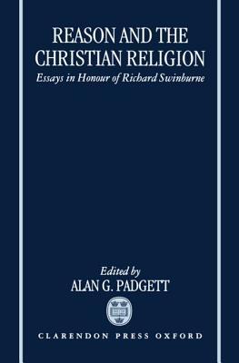 Reason and the Christian Religion: Essays in Honour of Richard Swinburne
