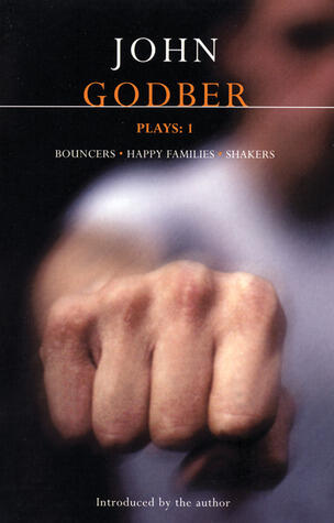 Godber Plays 1: Bouncers / Happy Families / Shakers