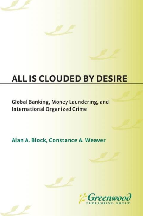 All Is Clouded by Desire: Global Banking, Money Laundering, and International Organized Crime