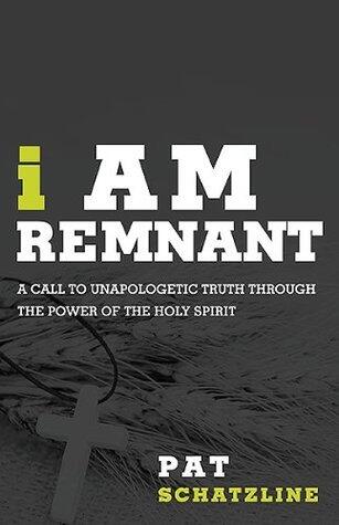 I Am Remnant: A Call to Unapologetic Truth through the Power of the Holy Spirit