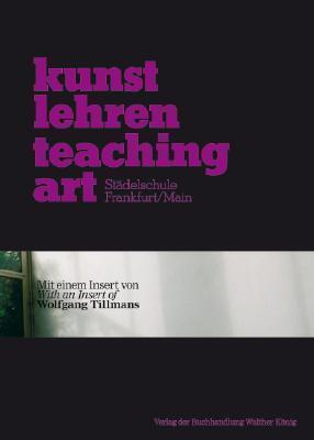 Städelschule Frankfurt am Main: Kunst Lehren (Teaching Art)
