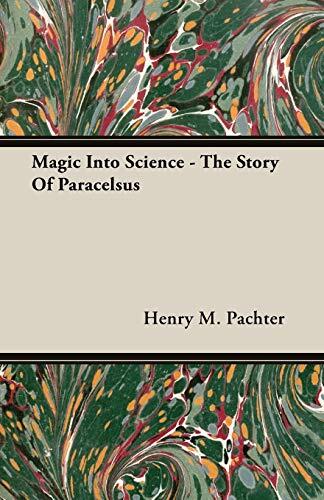 Magic Into Science: The Story of Paracelsus