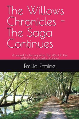 The Willows Chronicles - The Saga Continues: A sequel to The Wind in the Willows