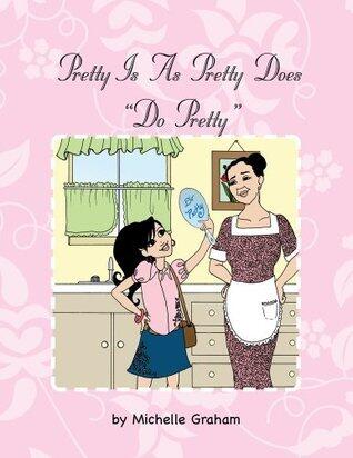 Pretty Is as Pretty Does "Do Pretty"