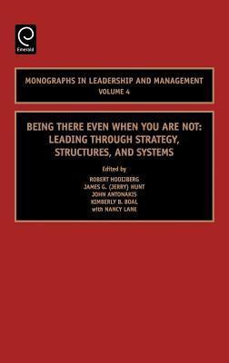 Being There Even When You Are Not: Leading Through Strategy, Structures, and Systems. Monographs in Leadership and Management, Volume 4