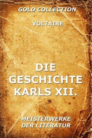 Die Geschichte Karls XII., König von Schweden: Erweiterte Ausgabe