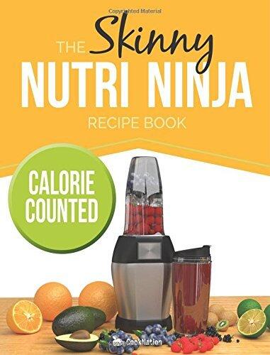 The Skinny Nutri Ninja Recipe Book: Delicious & Nutritious Healthy Smoothies Under 100, 200 & 300 Calories.