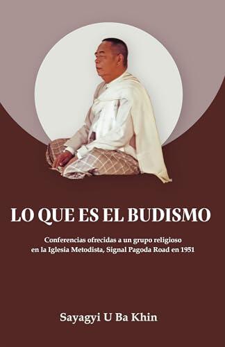 Lo que es el budismo: Conferencias ofrecidas a un grupo religioso en la Iglesia Metodista, Signal Pagoda Road en 1951
