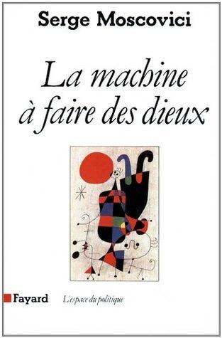 La Machine à faire des Dieux (Espace du politique)