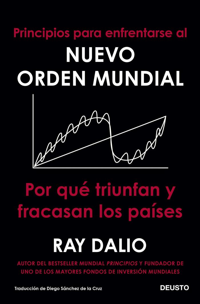 Principios para enfrentarse al nuevo orden mundial: Por qué triunfan y fracasan los países