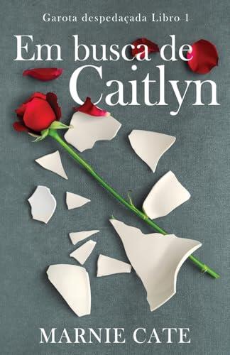 Em busca de Caitlyn (Garota Despedaçada)