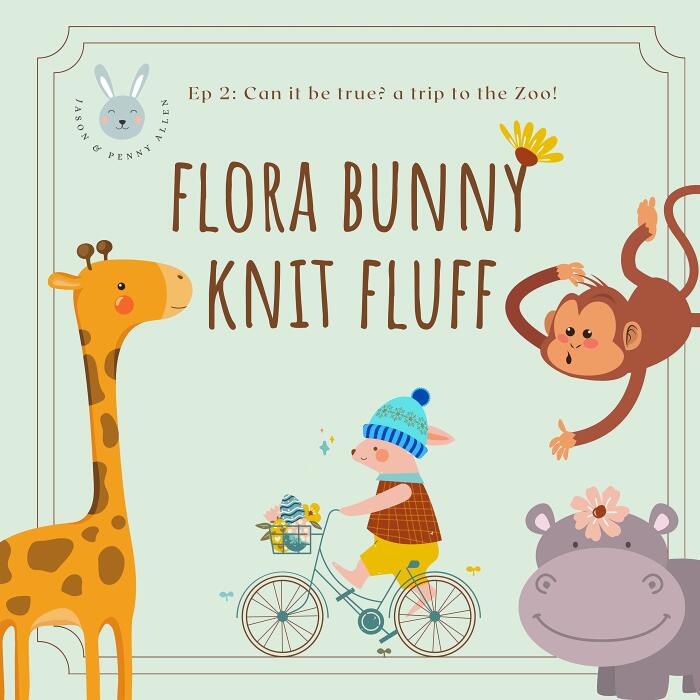 Flora Bunny Knit Fluff: Ep 2: Can it be true? a trip to the zoo!