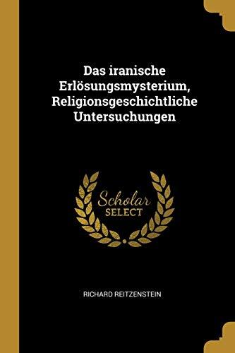 Das Iranische Erlösungsmysterium (Religionsgeschichtliche Untersuchungen)